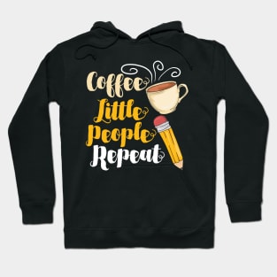 Coffee Little People Repeat - Funny Daycare Teacher and Nursing Gifts Hoodie